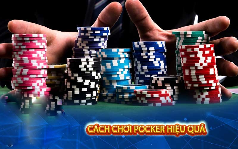 Cách chơi Poker hay để có thể giành ưu thế trong bàn cược