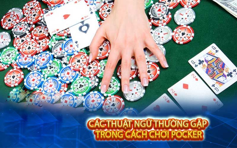 Các thuật ngữ cần nắm trong game bài Poker